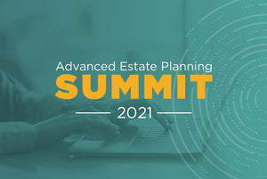 Advanced Estate Planning Summit - January 2021